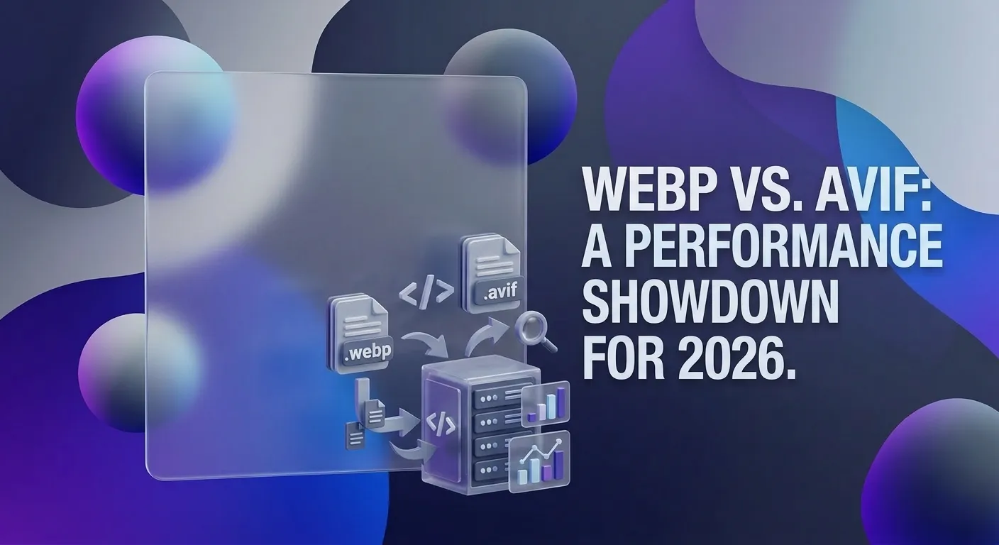 WebP vs. AVIF: Performance, Quality & Compression in 2026